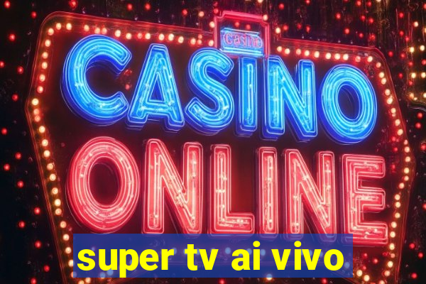 super tv ai vivo